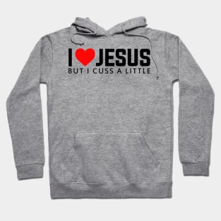 I LOVE JESUS - BUT I CUSS A LITTLE Hoodie